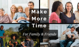 How to Make More Time for Family and Friends